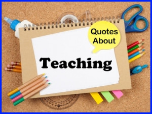 Quotes About Teachers Teaching