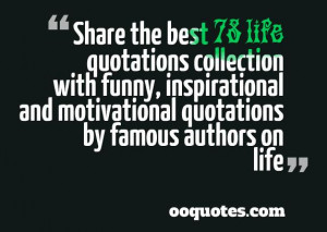 ... , inspirational and motivational quotations by famous authors on life