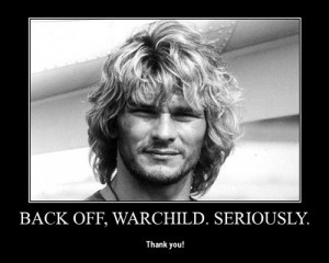 Back off Warchild. Seriously.