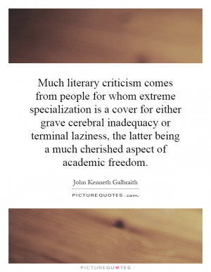 literary criticism comes from people for whom extreme specialization ...