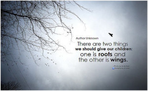 Give Children Roots and Wings Quote