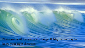 Never Worry Of The Waves Of Change
