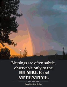 Blessings are often subtle, observable only to the humble and ...