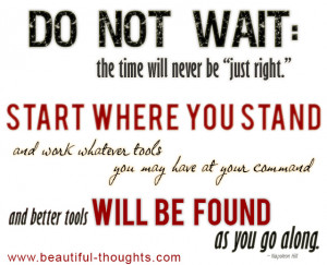 Do Not Wait The TIme Will Never Be Right….