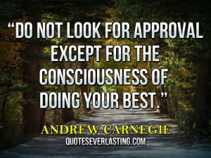 ... look for approval except for the consciousness of doing your best