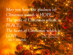 ... Christmas which is peace; The heart of Christmas which is love. ~Ada V