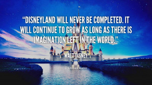 quote-Walt-Disney-disneyland-will-never-be-completed-it-will-1092.png