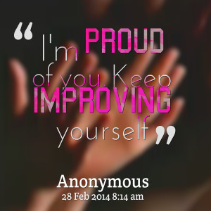 Quotes Picture: i'm proud of you keep improving yourself