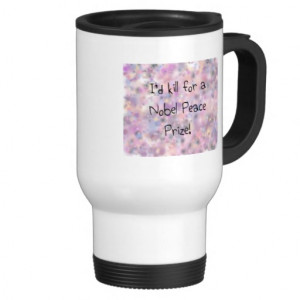 funny_quotes_id_kill_for_a_nobel_peace_prize_mug ...