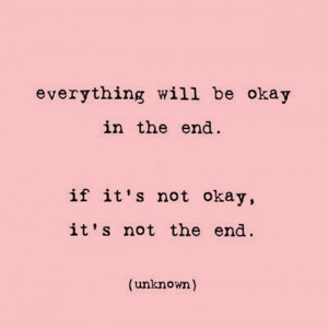 Everything will be okay in the end