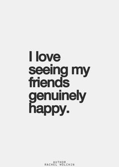 not a jealous or envious person i love for my friends to be happy ...