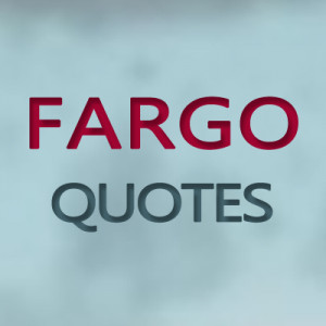 Fargo Quotes