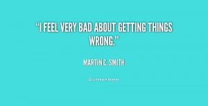quote-Martin-C.-Smith-i-feel-very-bad-about-getting-things-222545_1 ...