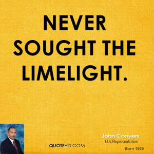 never sought the limelight.