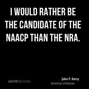 would rather be the candidate of the NAACP than the NRA.