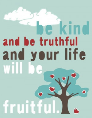 TAOLife-Be-kind-and-be-truthful-and-your-life-will-be-fruitful.-quote ...