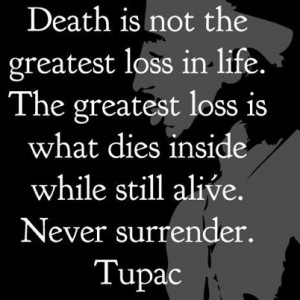 Death Is Not The Greatest Loss In Life.The Greatest loss is what dies ...