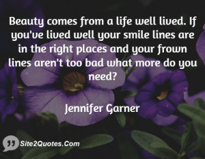 Beauty comes from a life well lived. If you've lived well your smile ...