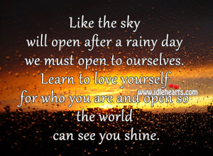 ... love yourself for who you are and open so the world can see you shine