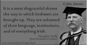 Douglas_Hyde quote It is a most disgraceful shame