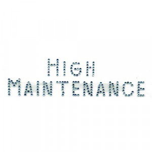 High Maintenance (All Caps)
