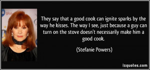 They say that a good cook can ignite sparks by the way he kisses. The ...