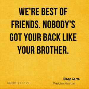 We 39 re best of friends Nobody 39 s got your back like your brother