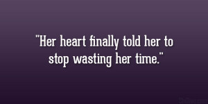 Her heart finally told her to stop wasting her time.”