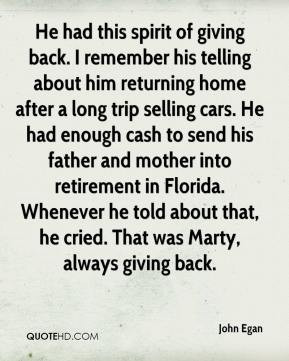 spirit of giving back. I remember his telling about him returning home ...