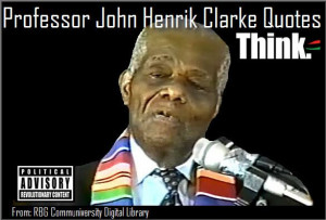 John Henrik Clarke Quotes | Professor John Henrik Clarke Quotes” and ...