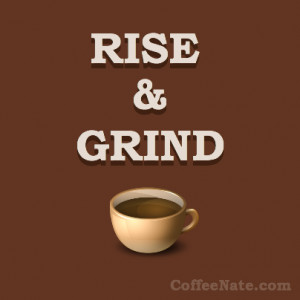 Rise and Grind Quotes