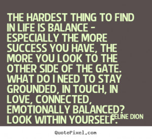 Success quotes - The hardest thing to find in life is balance ...