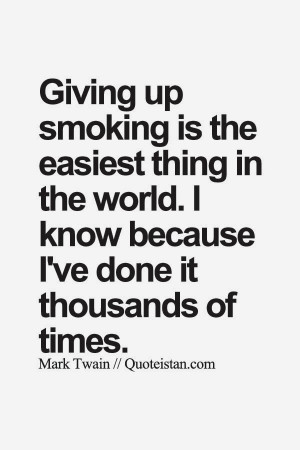 Some Funny Quotes On Smoking Giving Up Smoking Is The Easiest Thing In ...