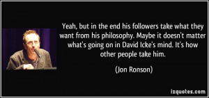 ... want-from-his-philosophy-maybe-it-doesn-t-matter-jon-ronson-157731.jpg