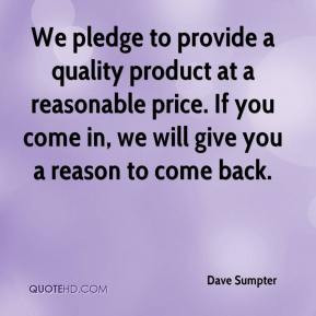 Dave Sumpter - We pledge to provide a quality product at a reasonable ...