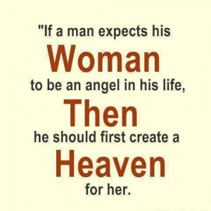 If a me experts his Woman to be an angel in his life,Then he should ...