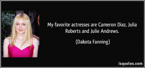 ... are Cameron Diaz, Julia Roberts and Julie Andrews. - Dakota Fanning