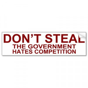 Don't steal. The Government hates competition.