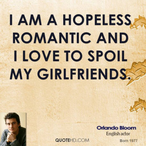 am a hopeless romantic and I love to spoil my girlfriends.