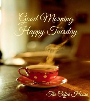Good Morning Happy Tuesday Quotes Good Morning Happy Tuesday