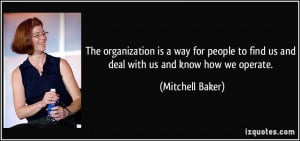 The organization is a way for people to find us and deal with us and ...