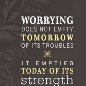 Jesus said: do not worry.