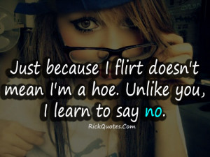 Just because I Flirt Doesn’t Mean I’m a hoe ~ Flirt Quote