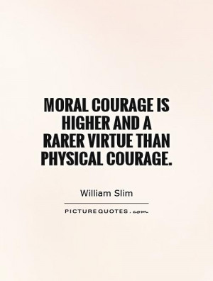 Courage Quotes Moral Quotes Morality Quotes Virtue Quotes William Slim ...