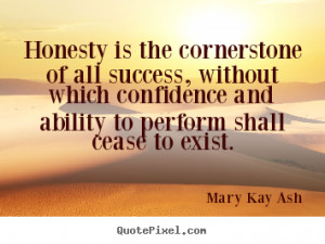 ... quotes about success - Honesty is the cornerstone of all success