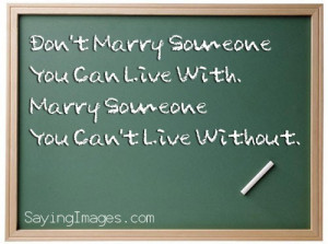 ... marry someone you can live with marry someone you can't live without