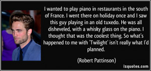 wanted to play piano in restaurants in the south of France. I went ...