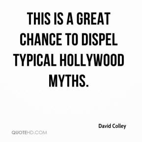... Colley - This is a great chance to dispel typical Hollywood myths