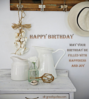 ... Birthday Wishes – May you birthday be filled with happiness and joy