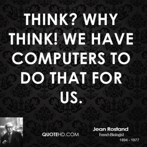 Jean Rostand Computers Quotes